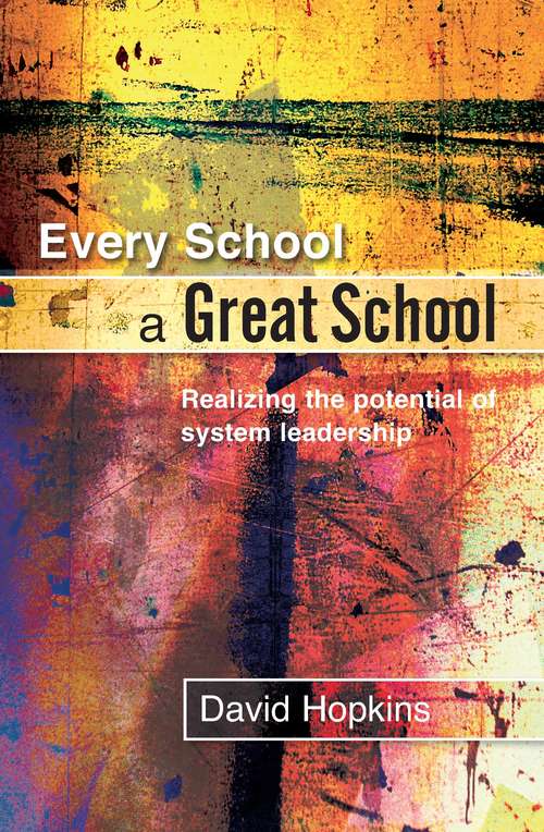 Book cover of Every School a Great School (UK Higher Education OUP  Humanities & Social Sciences Education OUP)