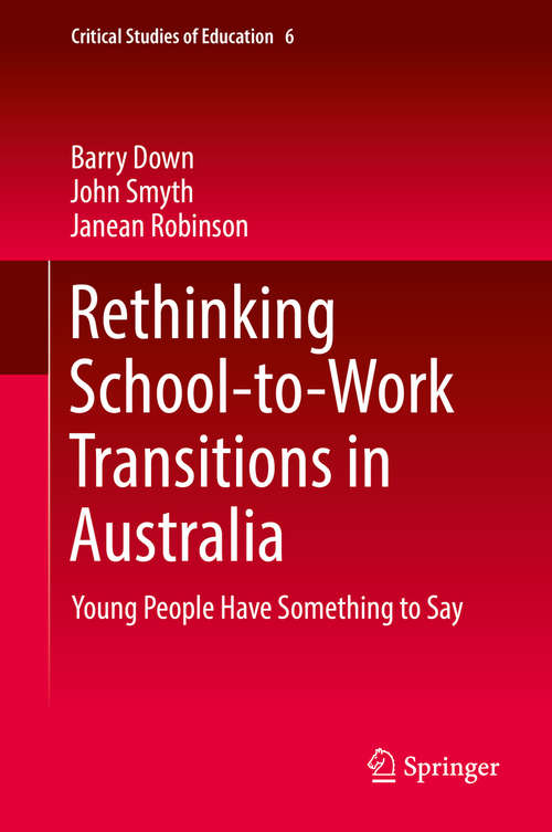Book cover of Rethinking School-to-Work Transitions in Australia: Young People Have Something to Say (1st ed. 2018) (Critical Studies of Education #6)