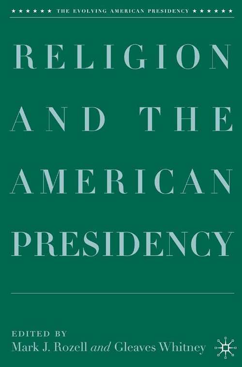 Book cover of Religion and the American Presidency (2007) (The Evolving American Presidency)