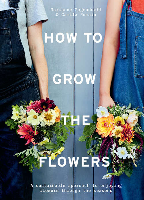 Book cover of How to Grow the Flowers: A Sustainable Approach To Enjoying Flowers Through The Seasons (ePub edition)