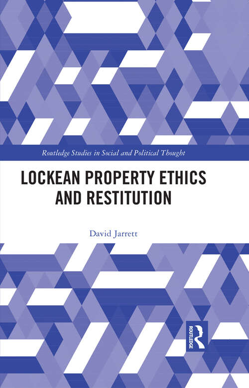 Book cover of Lockean Property Ethics and Restitution (Routledge Studies in Social and Political Thought)