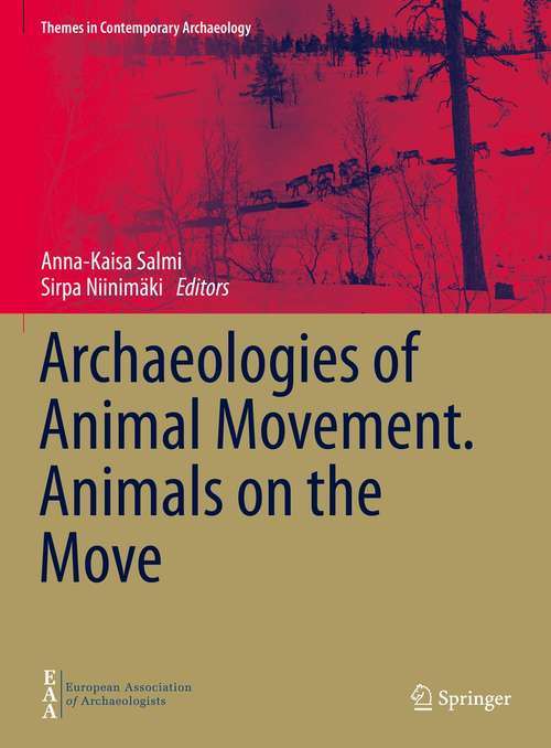 Book cover of Archaeologies of Animal Movement. Animals on the Move (1st ed. 2021) (Themes in Contemporary Archaeology)