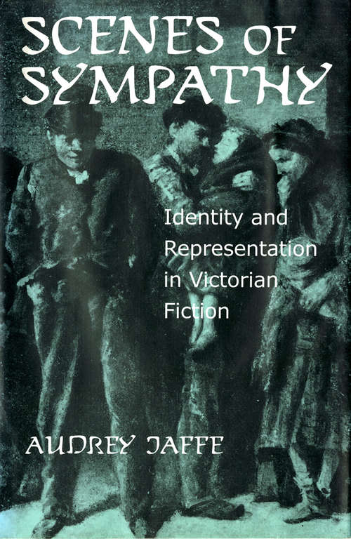 Book cover of Scenes of Sympathy: Identity and Representation in Victorian Fiction