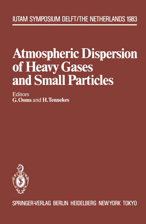 Book cover of Atmospheric Dispersion of Heavy Gases and Small Particles: Symposium, Delft, The Netherlands August 29 – September 2, 1983 (1984) (IUTAM Symposia)