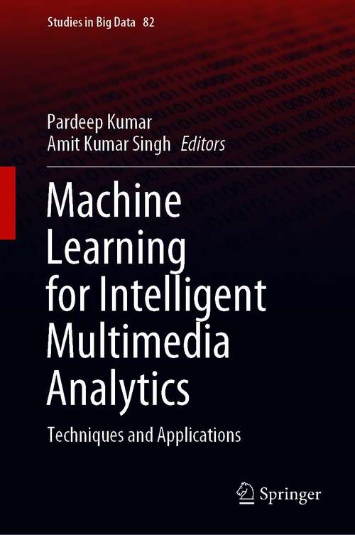 Book cover of Machine Learning for Intelligent Multimedia Analytics: Techniques and Applications (1st ed. 2021) (Studies in Big Data #82)