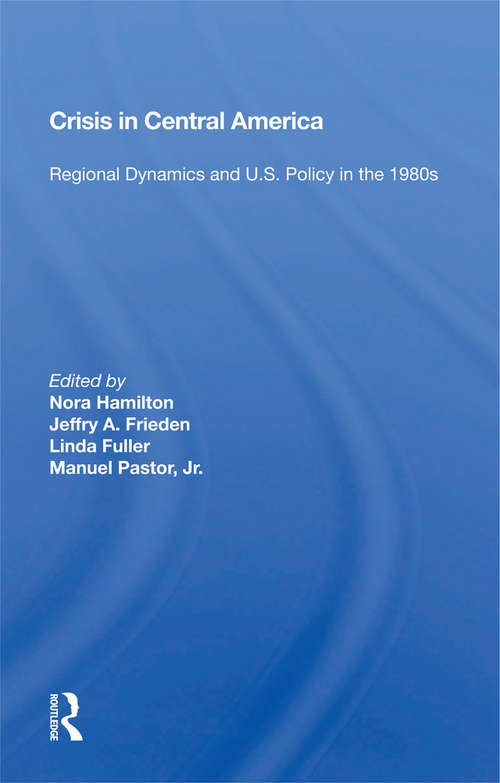 Book cover of Crisis In Central America: Regional Dynamics And U.s. Policy In The 1980s