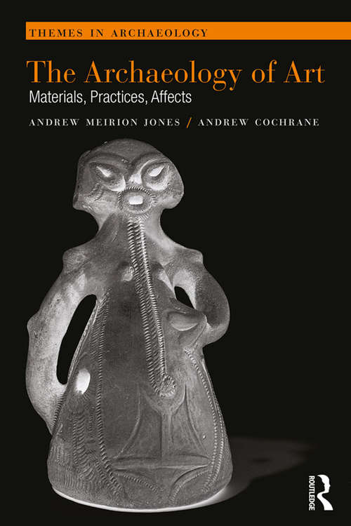 Book cover of The Archaeology of Art: Materials, Practices, Affects (Themes in Archaeology Series)