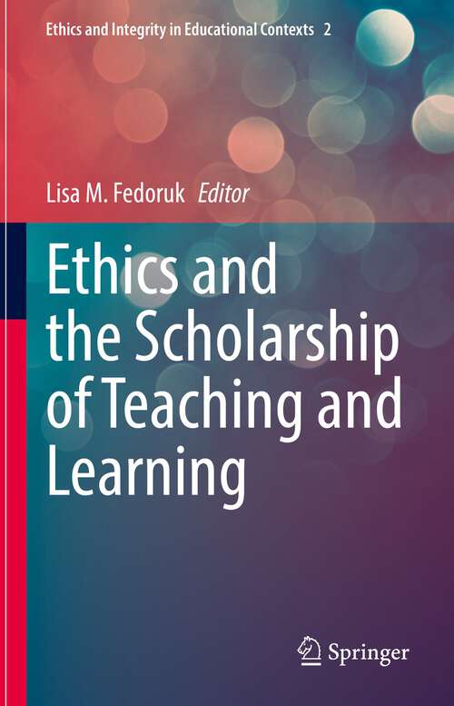 Book cover of Ethics and the Scholarship of Teaching and Learning (1st ed. 2022) (Ethics and Integrity in Educational Contexts #2)