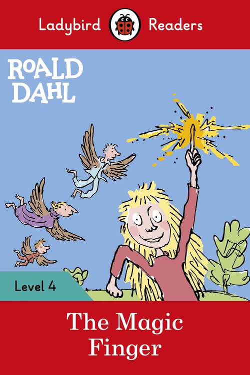 Book cover of Ladybird Readers Level 4 - Roald Dahl - The Magic Finger (Ladybird Readers)