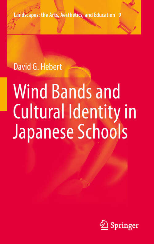 Book cover of Wind Bands and Cultural Identity in Japanese Schools (2012) (Landscapes: the Arts, Aesthetics, and Education #9)