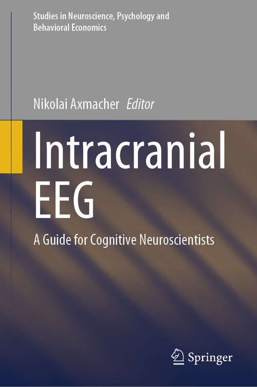 Book cover of Intracranial EEG: A Guide for Cognitive Neuroscientists (2023) (Studies in Neuroscience, Psychology and Behavioral Economics)