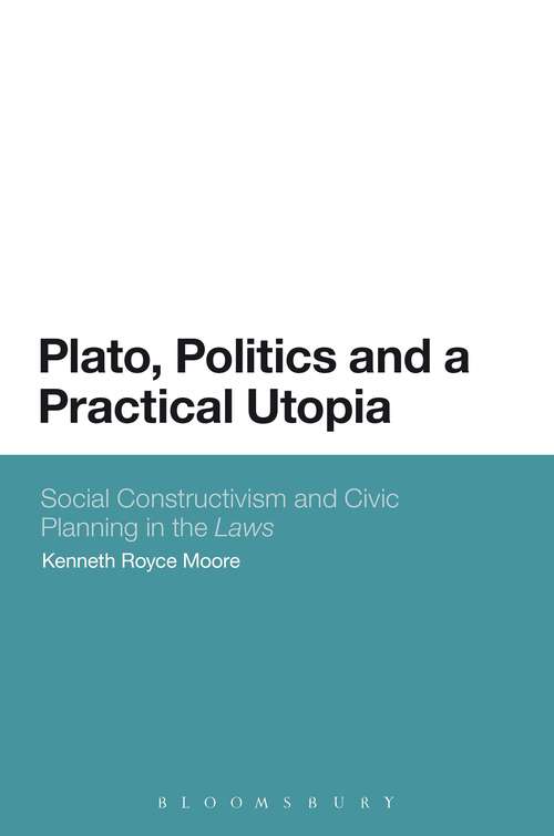 Book cover of Plato, Politics and a Practical Utopia: Social Constructivism and Civic Planning in the 'Laws'