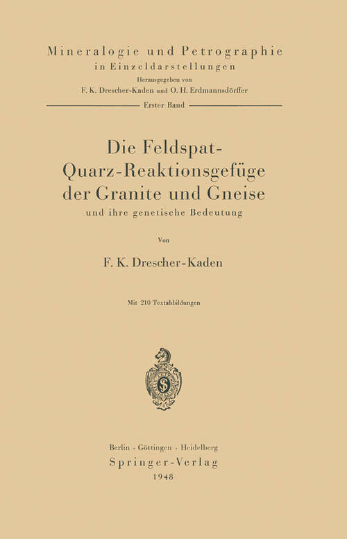 Book cover of Die Feldspat-Quarz-Reaktionsgefüge der Granite und Gneise und ihre genetische Bedeutung (1948) (Mineralogie und Petrographie in Einzeldarstellungen #1)