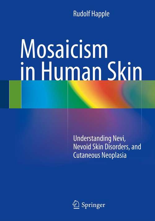 Book cover of Mosaicism in Human Skin: Understanding Nevi, Nevoid Skin Disorders, and Cutaneous Neoplasia (2014)