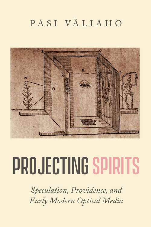 Book cover of Projecting Spirits: Speculation, Providence, and Early Modern Optical Media