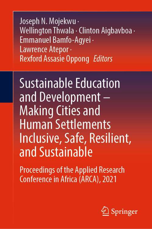 Book cover of Sustainable Education and Development – Making Cities and Human Settlements Inclusive, Safe, Resilient, and Sustainable: Proceedings of the Applied Research Conference in Africa (ARCA), 2021 (1st ed. 2022)