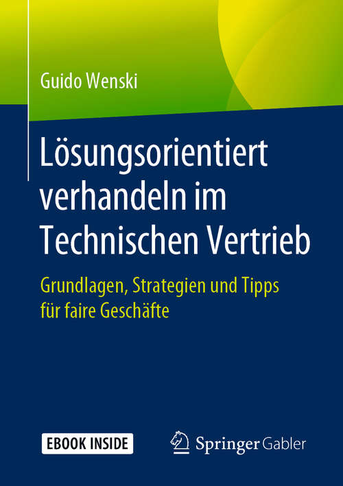 Book cover of Lösungsorientiert verhandeln im Technischen Vertrieb: Grundlagen, Strategien und Tipps für faire Geschäfte (1. Aufl. 2019)