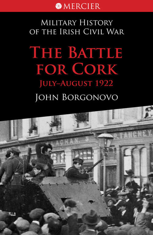 Book cover of The Battle for Cork: July-August 1922 (Mercier's History of the Irish Civil War #4)