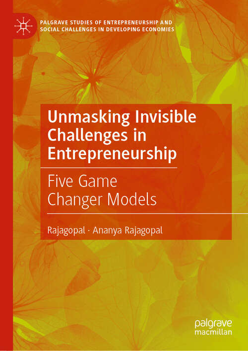 Book cover of Unmasking Invisible Challenges in Entrepreneurship: Five Game Changer Models (2024) (Palgrave Studies of Entrepreneurship and Social Challenges in Developing Economies)