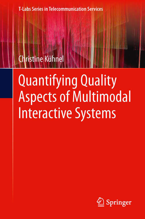 Book cover of Quantifying Quality Aspects of Multimodal Interactive Systems (2012) (T-Labs Series in Telecommunication Services)