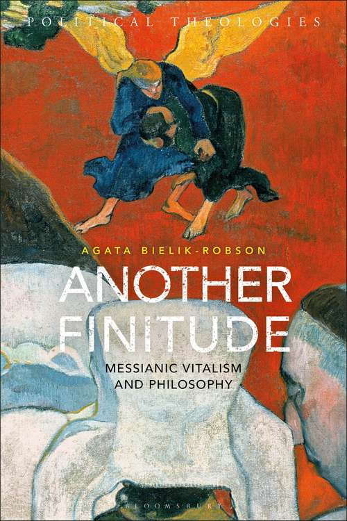 Book cover of Another Finitude: Messianic Vitalism and Philosophy (Political Theologies)