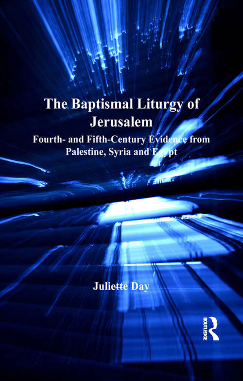 Book cover of The Baptismal Liturgy of Jerusalem: Fourth- and Fifth-Century Evidence from Palestine, Syria and Egypt (Liturgy, Worship and Society Series)