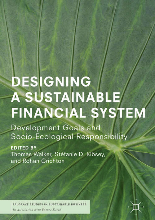 Book cover of Designing a Sustainable Financial System: Development Goals and Socio-Ecological Responsibility (1st ed. 2018) (Palgrave Studies in Sustainable Business In Association with Future Earth)