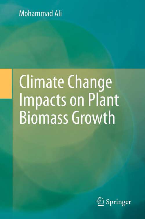 Book cover of Climate Change Impacts on Plant Biomass Growth (2013)