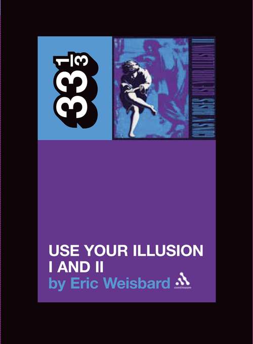 Book cover of Guns N' Roses' Use Your Illusion I and II (33 1/3)