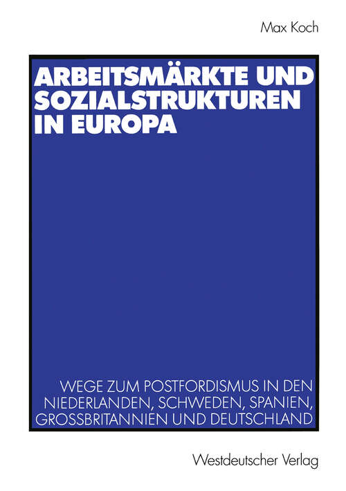 Book cover of Arbeitsmärkte und Sozialstrukturen in Europa: Wege zum Postfordismus in den Niederlanden, Schweden, Spanien, Großbritannien und Deutschland (2003)