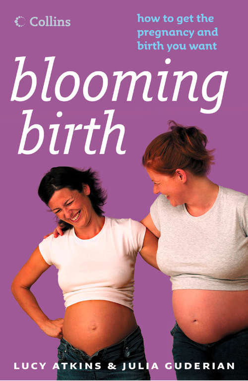 Book cover of Blooming Birth: How To Get The Pregnancy And Birth You Want (ePub edition)