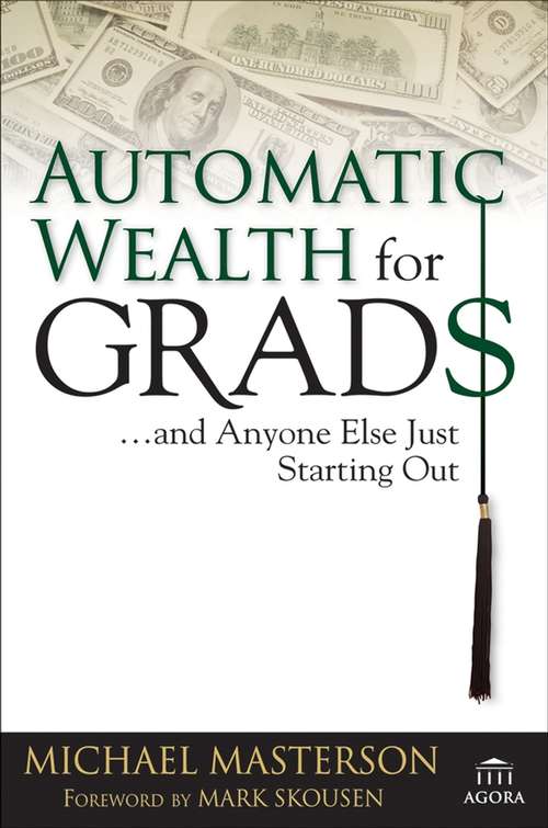 Book cover of Automatic Wealth for Grads... and Anyone Else Just Starting Out (Agora Series #57)