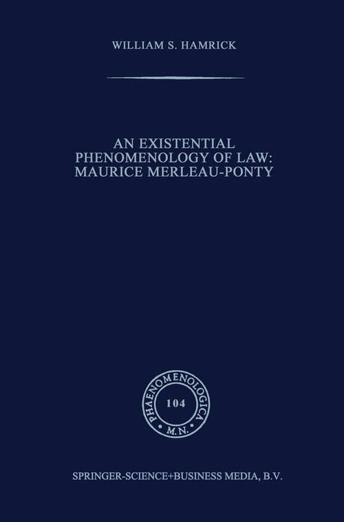 Book cover of An Existential Phenomenology of Law: Maurice Merleau-Ponty (1987) (Phaenomenologica #104)