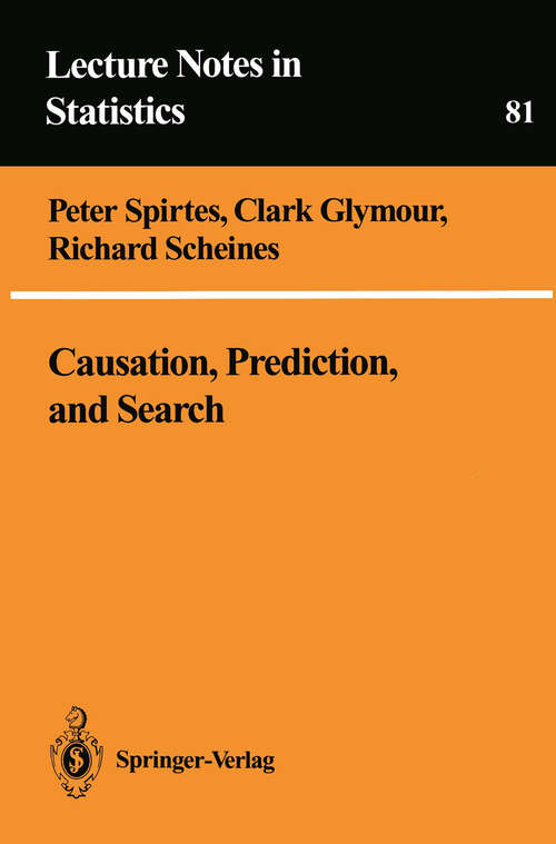 Book cover of Causation, Prediction, and Search (1993) (Lecture Notes in Statistics #81)