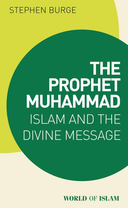 Book cover of The Prophet Muhammad: Islam and the Divine Message (World of Islam)