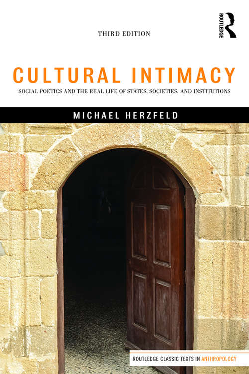 Book cover of Cultural Intimacy: Social Poetics and the Real Life of States, Societies, and Institutions (3) (Routledge Classic Texts in Anthropology)