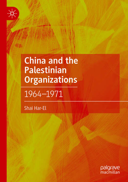 Book cover of China and the Palestinian Organizations: 1964–1971 (2024)