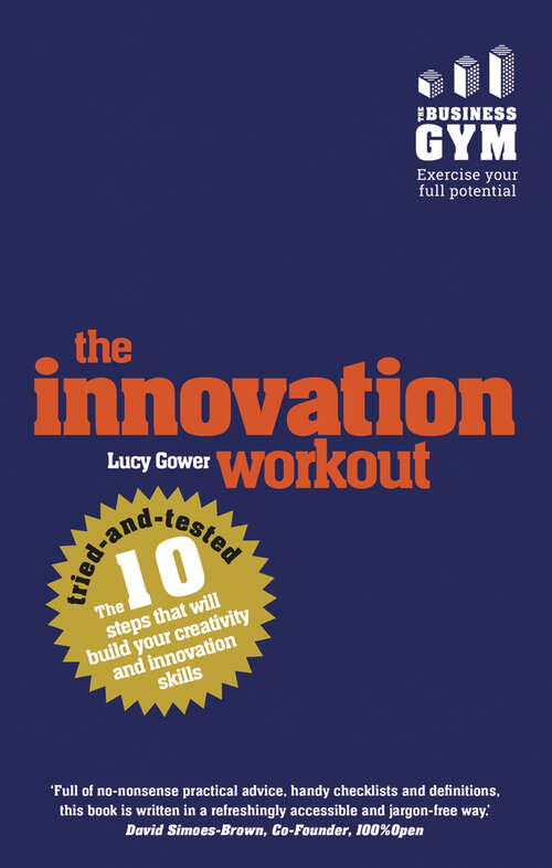 Book cover of Innovation Workout, The: The 10 Tried-And-Tested Steps That Will Build Your Creativity And Innovation Skills