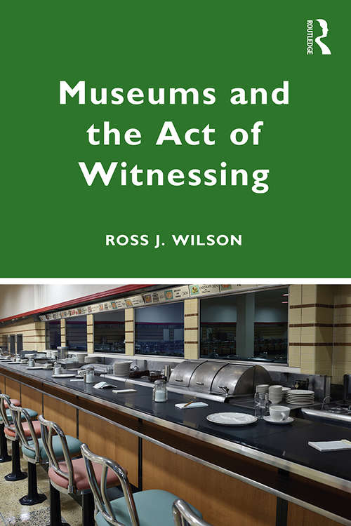 Book cover of Museums and the Act of Witnessing