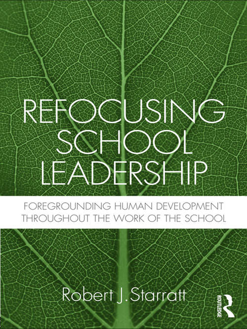 Book cover of Refocusing School Leadership: Foregrounding Human Development throughout the Work of the School