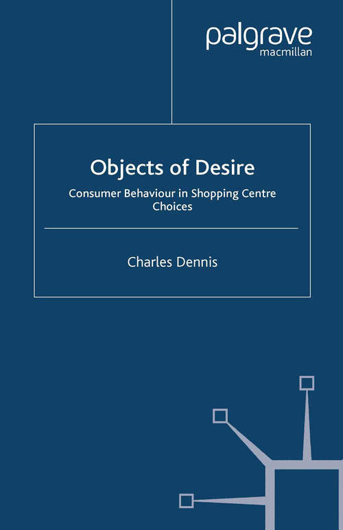 Book cover of Objects of Desire: Consumer Behaviour in Shopping Centre Choices (2005)