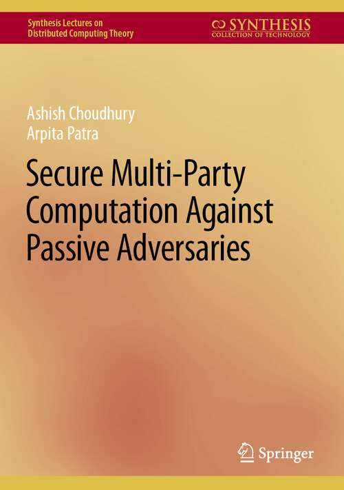 Book cover of Secure Multi-Party Computation Against Passive Adversaries (1st ed. 2022) (Synthesis Lectures on Distributed Computing Theory)