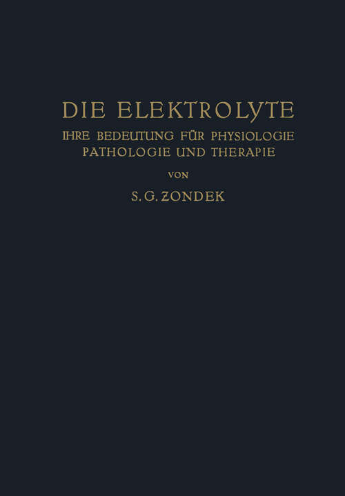 Book cover of Die Elektrolyte: Ihre Bedeutung für Physiologie Pathologie und Therapie (1927)