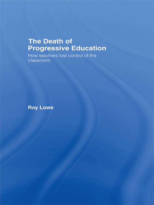 Book cover of The Death of Progressive Education: How Teachers Lost Control of the Classroom