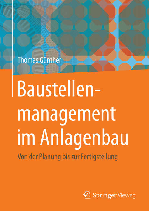Book cover of Baustellenmanagement im Anlagenbau: Von der Planung bis zur Fertigstellung (1. Aufl. 2015)
