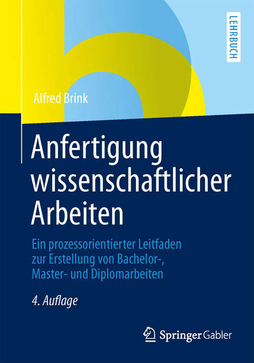 Book cover of Anfertigung wissenschaftlicher Arbeiten: Ein prozessorientierter Leitfaden zur Erstellung von Bachelor-, Master- und Diplomarbeiten (4. Aufl. 2013)