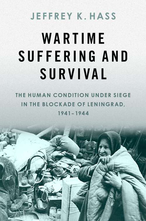 Book cover of Wartime Suffering and Survival: The Human Condition under Siege in the Blockade of Leningrad, 1941-1944