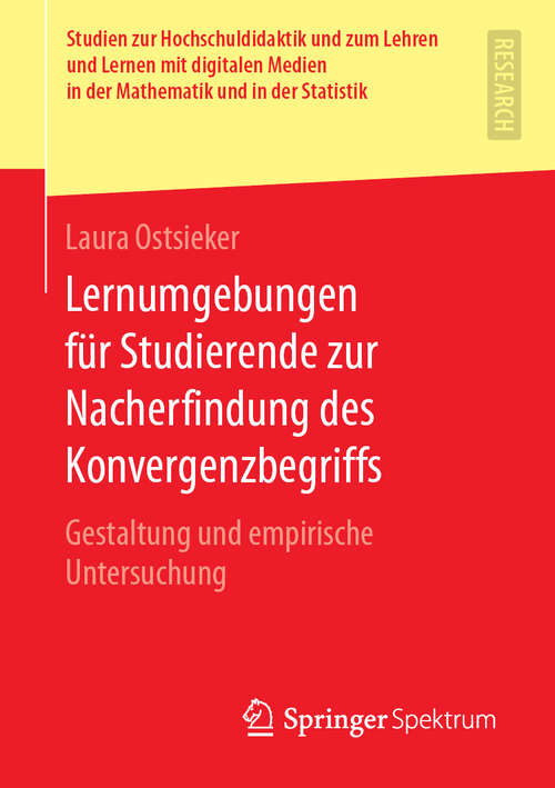 Book cover of Lernumgebungen für Studierende zur Nacherfindung des Konvergenzbegriffs: Gestaltung und empirische Untersuchung (1. Aufl. 2020) (Studien zur Hochschuldidaktik und zum Lehren und Lernen mit digitalen Medien in der Mathematik und in der Statistik)