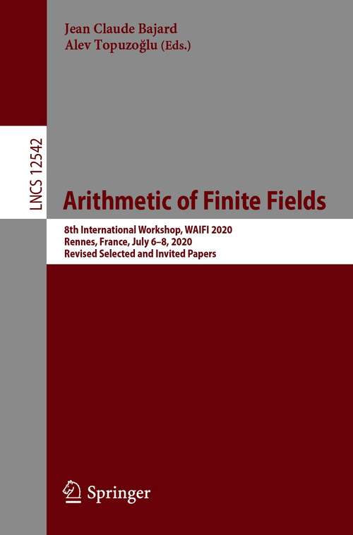 Book cover of Arithmetic of Finite Fields: 8th International Workshop, WAIFI 2020, Rennes, France, July 6–8, 2020, Revised Selected and Invited Papers (1st ed. 2021) (Lecture Notes in Computer Science #12542)