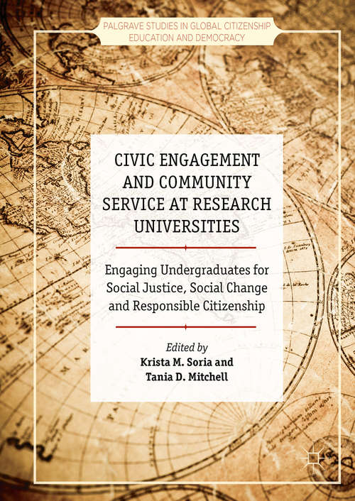 Book cover of Civic Engagement and Community Service at Research Universities: Engaging Undergraduates for Social Justice, Social Change and Responsible Citizenship (1st ed. 2016) (Palgrave Studies in Global Citizenship Education and Democracy)